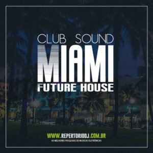 CLUB SOUND MIAMI FUTURE HOUSE VOL.01 2018