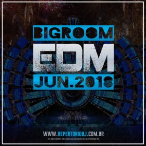 EDM BIG ROOM ELECTRO PROGRESSIVE VOL.03 JUNHO 2018
